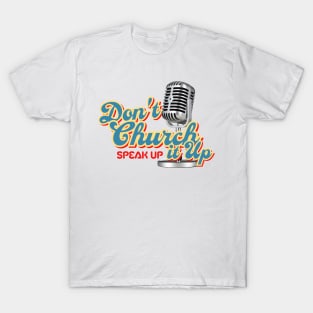 Don't church it up, speak up T-Shirt